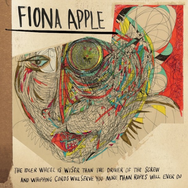 Fiona Apple - The Idler Wheel is Wiser Than the Driver of the Screw and Whipping Cords Will Serve You More Than Ropes Will Ever Do