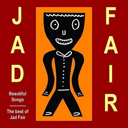 Jad Fair - Beautiful Songs - The best of Jad Fair
